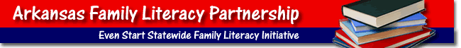 Arkansas Family Literacy Partnership - Even Start Statewide Family Literacy Initiative